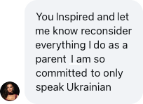 A parent: You inspired me. I am so committed to only speak Ukrainian.
