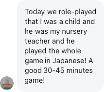 A parent: He played the whole game in Japanese!